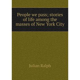 

Книга People we pass; stories of life among the masses of New York City
