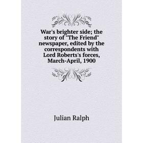 

Книга War's brighter side; the story of The Friend newspaper, edited by the correspondents with Lord Roberts's forces, March-April, 1900