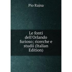 

Книга Le fonti dell'Orlando furioso; ricerche e studii