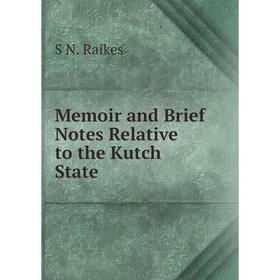 

Книга Memoir and Brief Notes Relative to the Kutch State