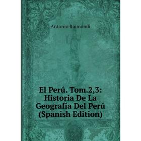 

Книга El Perú. Tom.2,3: Historia De La Geografía Del Perú (Spanish Edition)