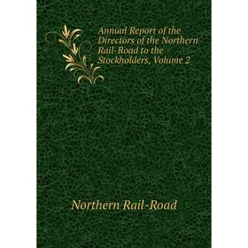 

Книга Annual Report of the Directors of the Northern Rail-Road to the Stockholders, Volume 2
