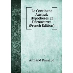 

Книга Le Continent Austral: Hypothèses Et Découvertes