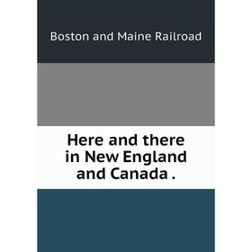 

Книга Here and there in New England and Canada.