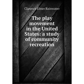 

Книга The play movement in the United States: a study of community recreation