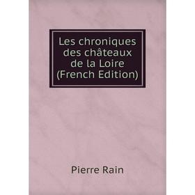 

Книга Les chroniques des châteaux de la Loire
