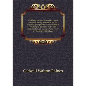 

Книга A bibliography of Texas electronic resource: being a descriptive list of books, pamphlets and documents relating to Texas in print and manuscrip