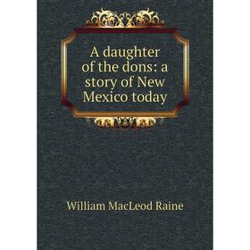 

Книга A daughter of the dons: a story of New Mexico today