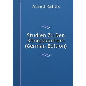 

Книга Studien Zu Den Königsbüchern (German Edition)