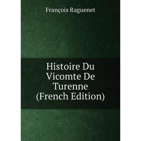 

Книга Histoire Du Vicomte De Turenne (French Edition)