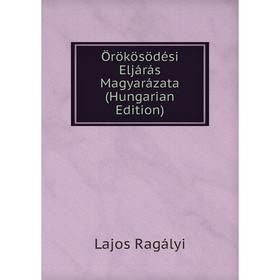 

Книга Örökösödési Eljárás Magyarázata (Hungarian Edition)