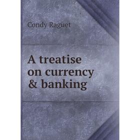 

Книга A treatise on currency & banking
