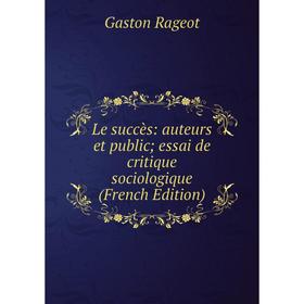 

Книга Le succès: auteurs et public; essai de critique sociologique
