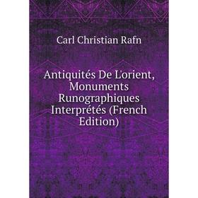 

Книга Antiquités De L'orient, Monuments Runographiques Interprétés (French Edition)