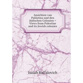 

Книга Ansichten van Palästina und den Jüdischen Colonien = Views from Palestine and its Jewish colonies