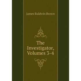 

Книга The Investigator, Volumes 3-4