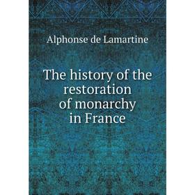 

Книга The history of the restoration of monarchy in France