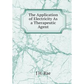 

Книга The Application of Electricity As a Therapeutic Agent