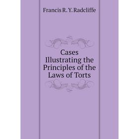 

Книга Cases Illustrating the Principles of the Laws of Torts