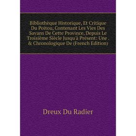 

Книга Bibliothèque Historique, Et Critique Du Poitou, Contenant Les Vies Des Savans De Cette Province, Depuis Le Troisième Siècle Jusqu'à Présent: Une