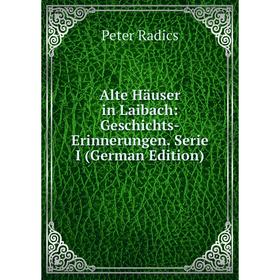 

Книга Alte Häuser in Laibach: Geschichts-Erinnerungen. Serie I (German Edition)