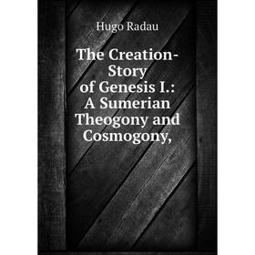 

Книга The Creation-Story of Genesis I.: A Sumerian Theogony and Cosmogony