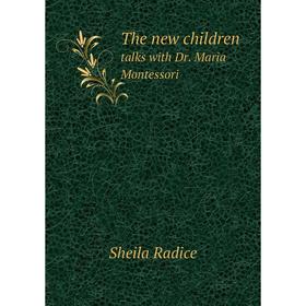 

Книга The new childrentalks with Dr. Maria Montessori
