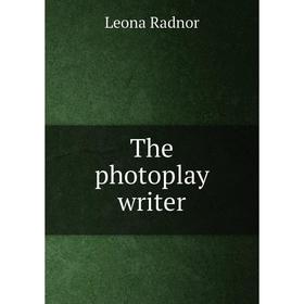 

Книга The photoplay writer