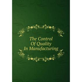

Книга The Control Of Quality In Manufacturing