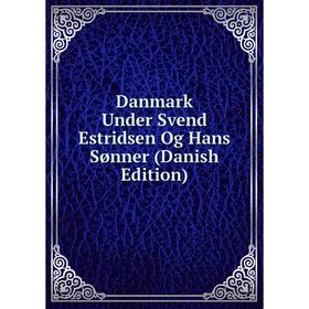 

Книга Danmark Under Svend Estridsen Og Hans Sønner (Danish Edition)