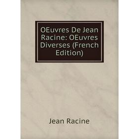

Книга Oeuvres De Jean Racine: OEuvres diverses