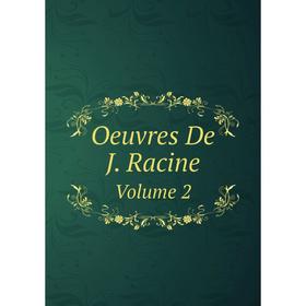 

Книга Oeuvres De J Racine Volume 2