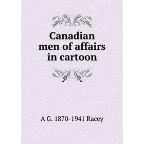 

Книга Canadian men of affairs in cartoon