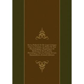 

Книга De La Puberté Et De L'age Critique Chez La Femme, Au Point De Vue Physiologique, Hygiénique Et Médical, Et De La Ponte Périodique Chez La Femme