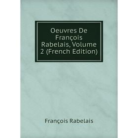 

Книга Oeuvres De François Rabelais, Volume 2