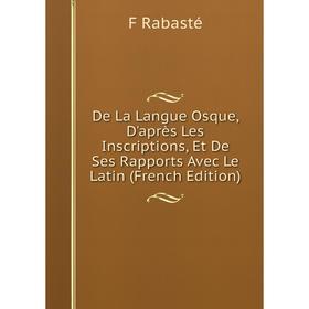 

Книга De La Langue Osque, D'après Les Inscriptions, Et De Ses Rapports Avec Le Latin (French Edition)