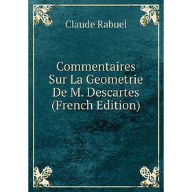 

Книга Commentaires Sur La Geometrie De M. Descartes (French Edition)