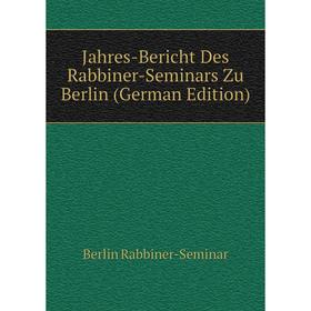 

Книга Jahres-Bericht Des Rabbiner-Seminars Zu Berlin (German Edition)