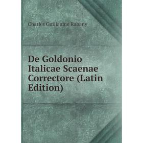 

Книга De Goldonio Italicae Scaenae Correctore (Latin Edition)