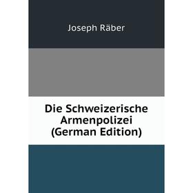 

Книга Die Schweizerische Armenpolizei (German Edition)