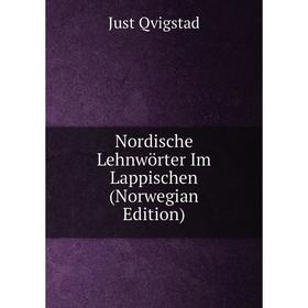 

Книга Nordische Lehnwörter Im Lappischen (Norwegian Edition)