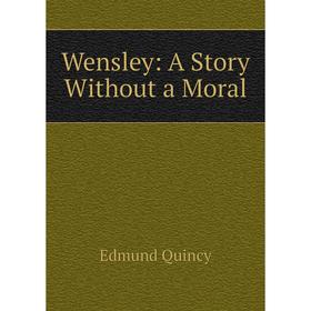 

Книга Wensley: A Story Without a Moral