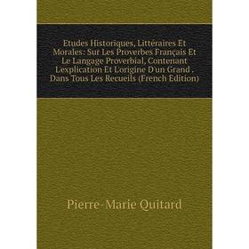 

Книга Etudes Historiques, Littéraires Et Morales: Sur Les Proverbes Français Et Le Langage Proverbial, Contenant L'explication Et L'origine D'un Grand