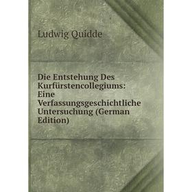 

Книга Die Entstehung Des Kurfürstencollegiums: Eine Verfassungsgeschichtliche Untersuchung (German Edition)