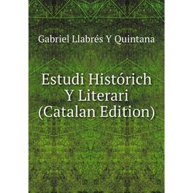 

Книга Estudi Histórich Y Literari (Catalan Edition)