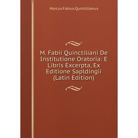 

Книга M Fabii Quinctiliani De Institutione Oratoria: E Libris Excerpta, Ex Editione Sapldingii