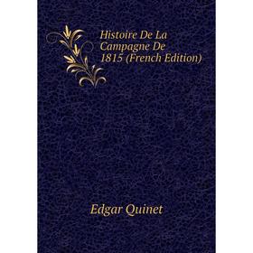 

Книга Histoire De La Campagne De 1815 (French Edition)