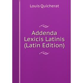 

Книга Addenda Lexicis Latinis (Latin Edition)