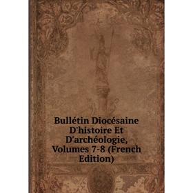 

Книга Bullétin Diocésaine D'histoire Et D'archéologie, Volumes 7-8 (French Edition)
