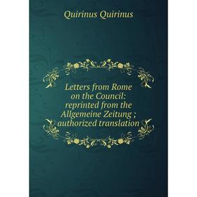 

Книга Letters from Rome on the Council: reprinted from the Allgemeine Zeitung; authorized translation